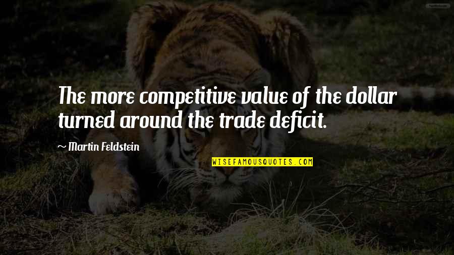 Encantados Paloma Quotes By Martin Feldstein: The more competitive value of the dollar turned