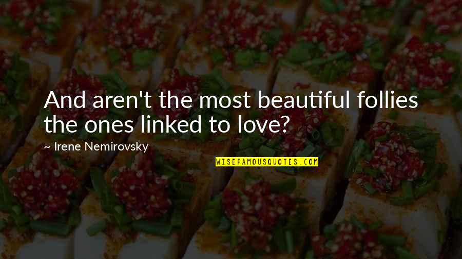 Encantamento Condutividade Quotes By Irene Nemirovsky: And aren't the most beautiful follies the ones Encantamento Condutividade Quotes By Irene Nemirovsky: And aren't the most beautiful follies the ones