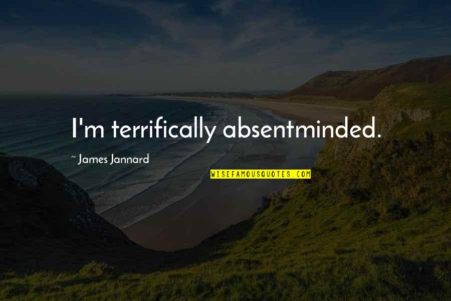 Encantamentos De Mora Quotes By James Jannard: I'm terrifically absentminded.