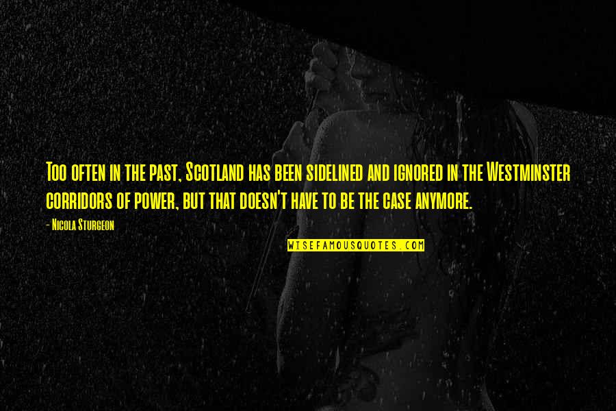 Encantasi Quotes By Nicola Sturgeon: Too often in the past, Scotland has been Encantasi Quotes By Nicola Sturgeon: Too often in the past, Scotland has been