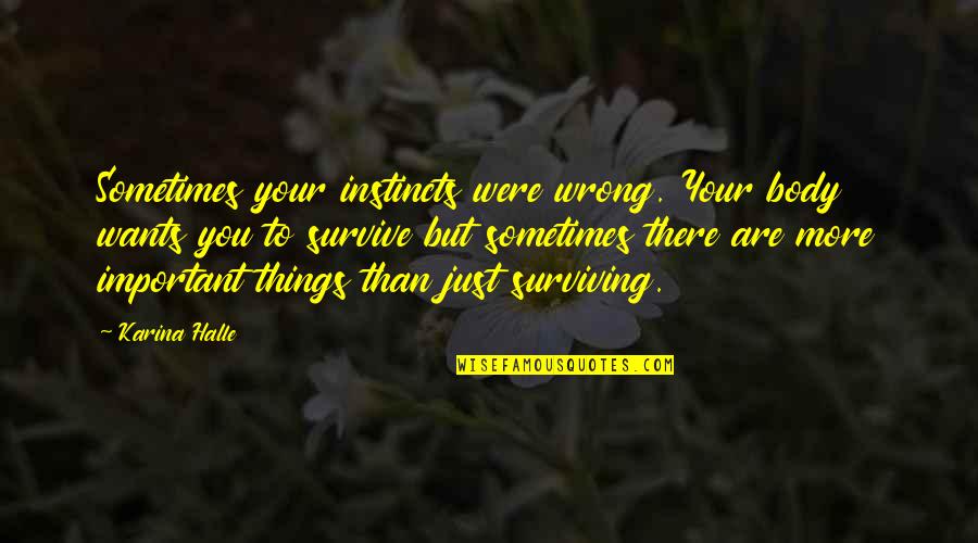 Encanterra Homes Quotes By Karina Halle: Sometimes your instincts were wrong. Your body wants Encanterra Homes Quotes By Karina Halle: Sometimes your instincts were wrong. Your body wants