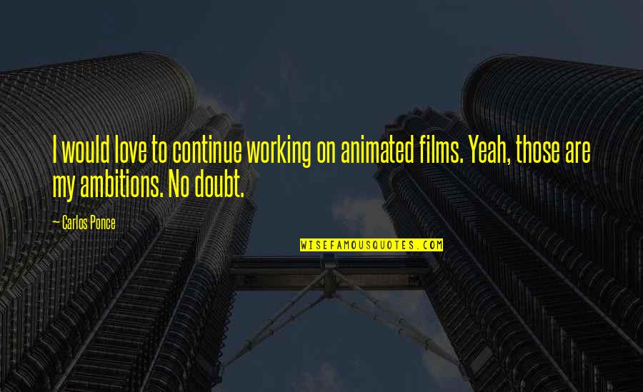 Encanto Best Quotes By Carlos Ponce: I would love to continue working on animated Encanto Best Quotes By Carlos Ponce: I would love to continue working on animated