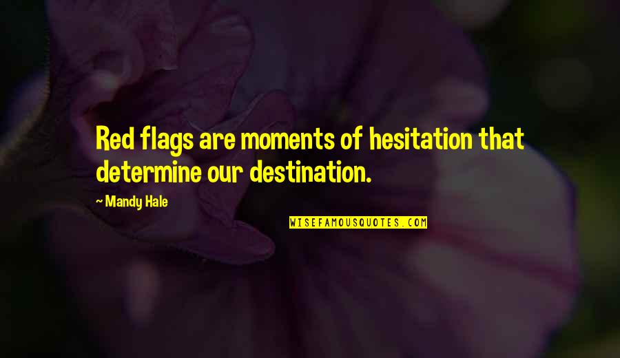 Encantos Learning Quotes By Mandy Hale: Red flags are moments of hesitation that determine