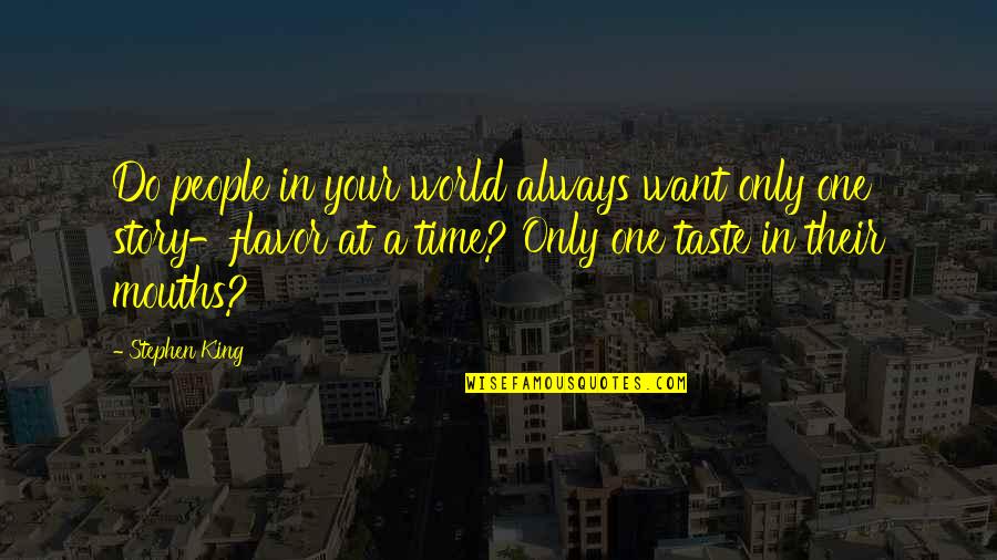 Encantos Learning Quotes By Stephen King: Do people in your world always want only