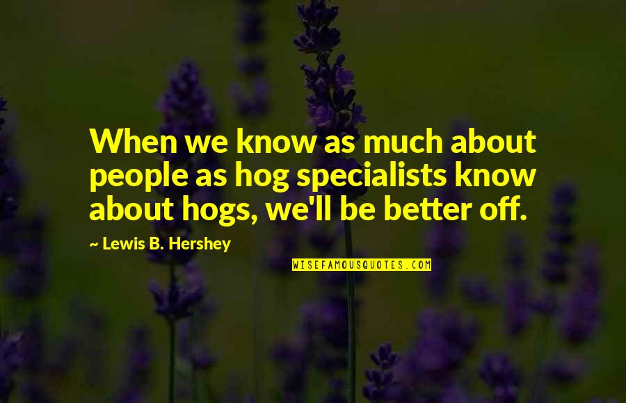 Encantos Portal Hotel Quotes By Lewis B. Hershey: When we know as much about people as