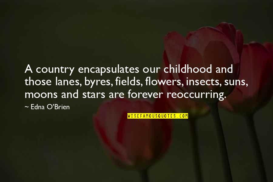 Encapsulates Quotes By Edna O'Brien: A country encapsulates our childhood and those lanes,