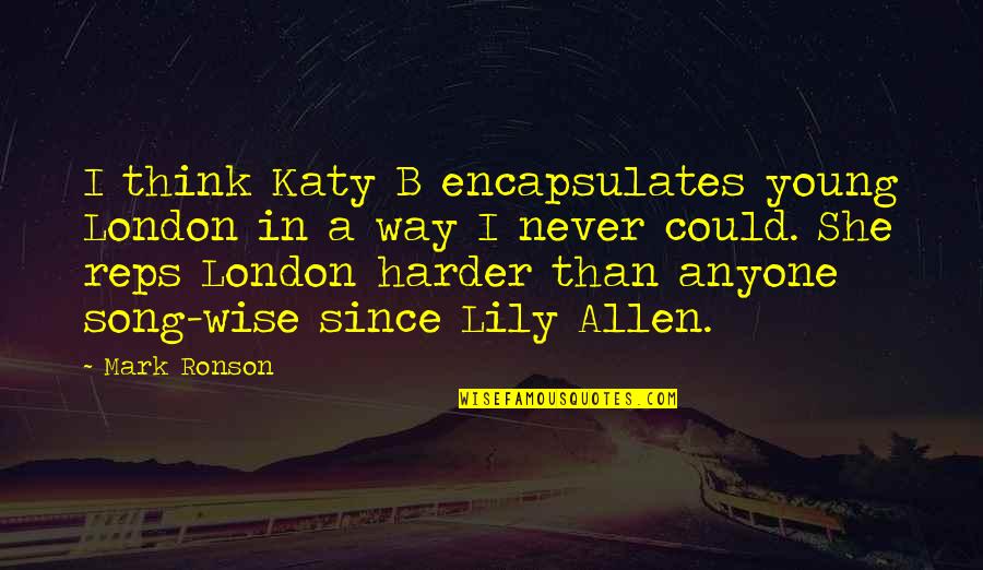 Encapsulates Quotes By Mark Ronson: I think Katy B encapsulates young London in
