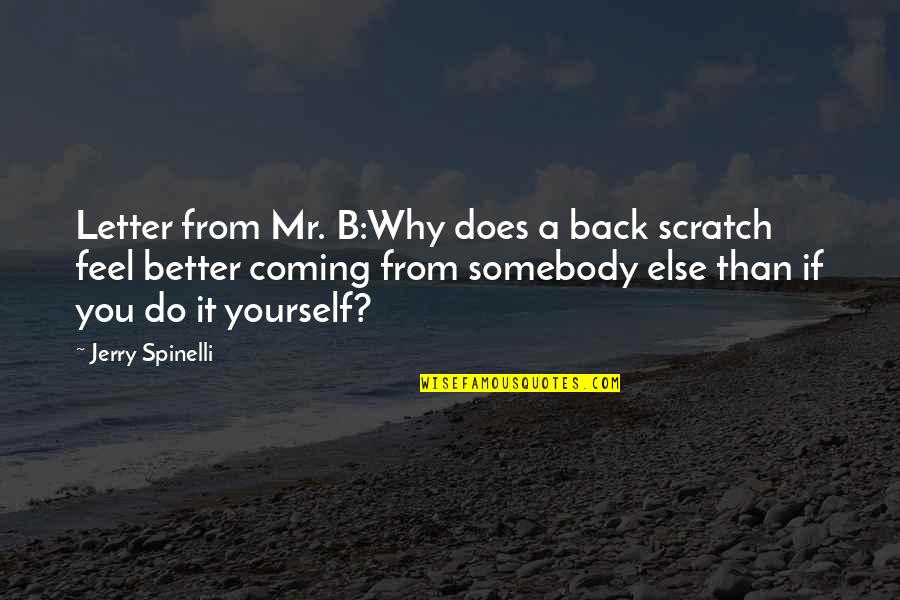 Encapsulating Quotes By Jerry Spinelli: Letter from Mr. B:Why does a back scratch
