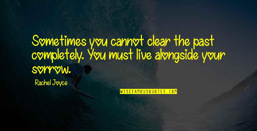 Encapsuled Quotes By Rachel Joyce: Sometimes you cannot clear the past completely. You