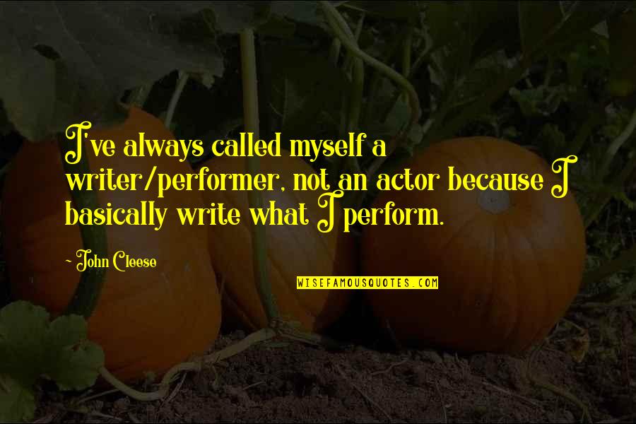 Encara Messi Quotes By John Cleese: I've always called myself a writer/performer, not an Encara Messi Quotes By John Cleese: I've always called myself a writer/performer, not an