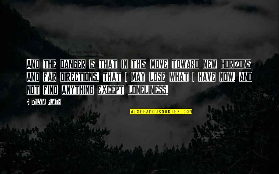 Encarar Definicion Quotes By Sylvia Plath: And the danger is that in this move Encarar Definicion Quotes By Sylvia Plath: And the danger is that in this move
