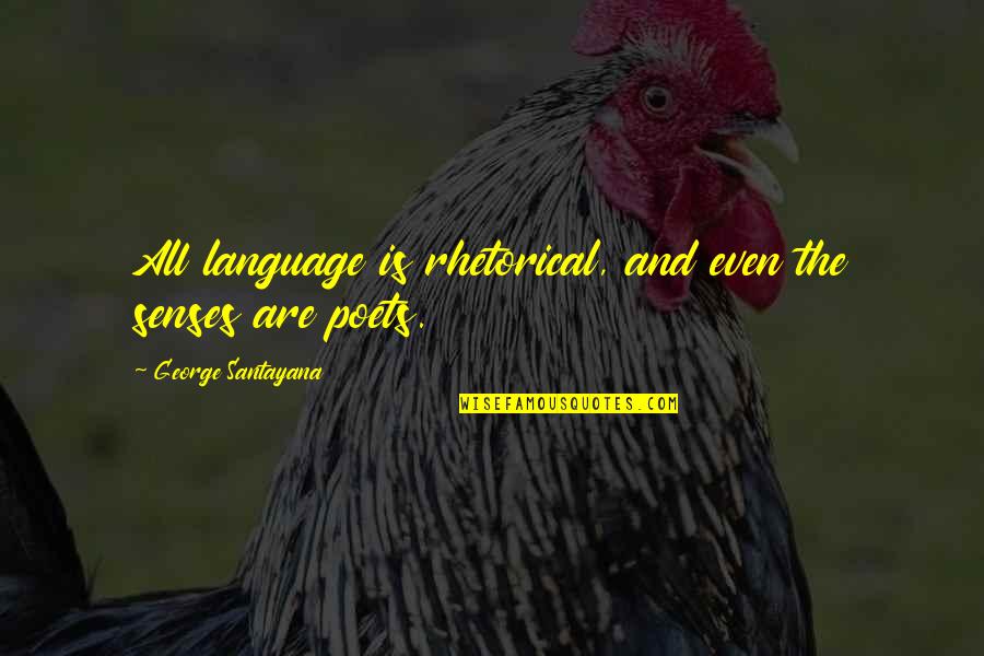 Encarar Sinonimos Quotes By George Santayana: All language is rhetorical, and even the senses