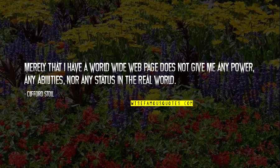 Encarcelado Id Quotes By Clifford Stoll: Merely that I have a World Wide Web Encarcelado Id Quotes By Clifford Stoll: Merely that I have a World Wide Web