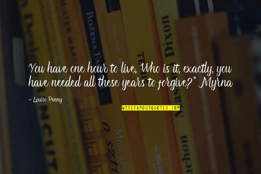Encarecemos Quotes By Louise Penny: You have one hour to live. Who is Encarecemos Quotes By Louise Penny: You have one hour to live. Who is