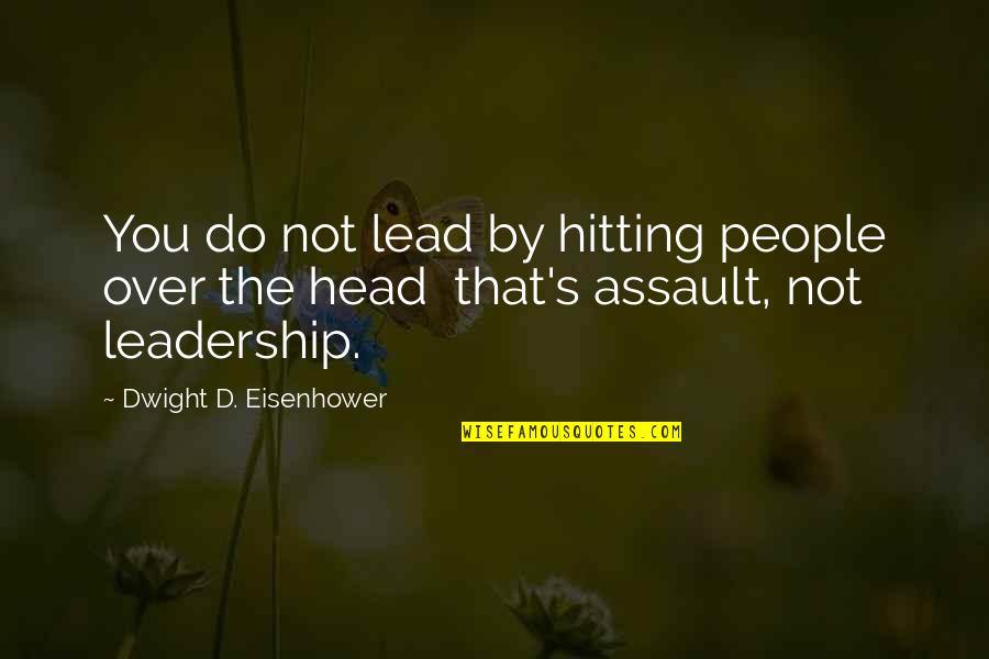 Encargado Definicion Quotes By Dwight D. Eisenhower: You do not lead by hitting people over Encargado Definicion Quotes By Dwight D. Eisenhower: You do not lead by hitting people over