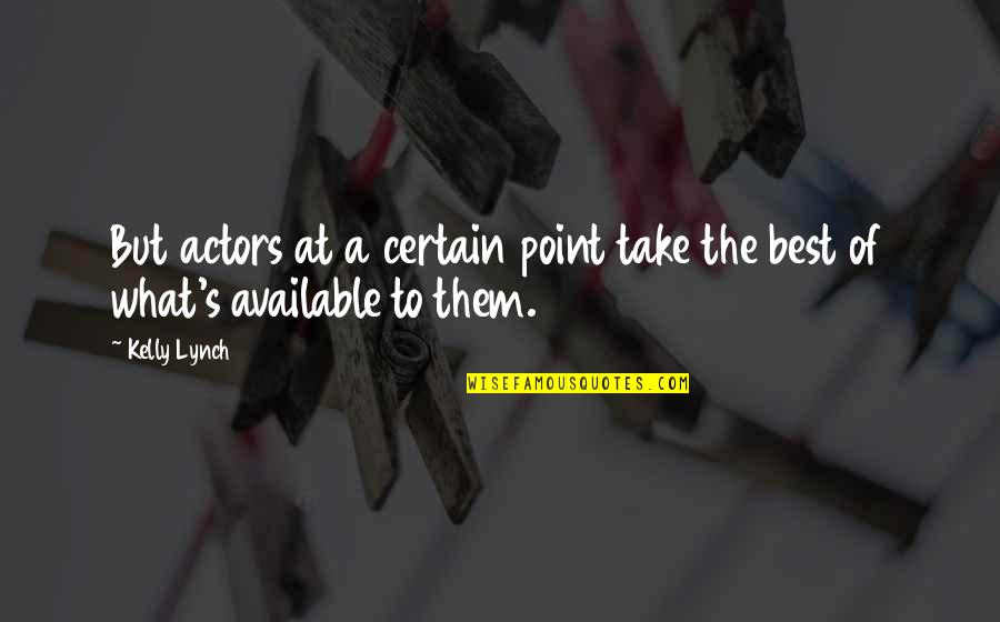 Encargado Definicion Quotes By Kelly Lynch: But actors at a certain point take the