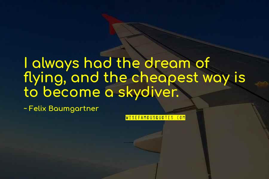 Encargado Sinonimo Quotes By Felix Baumgartner: I always had the dream of flying, and