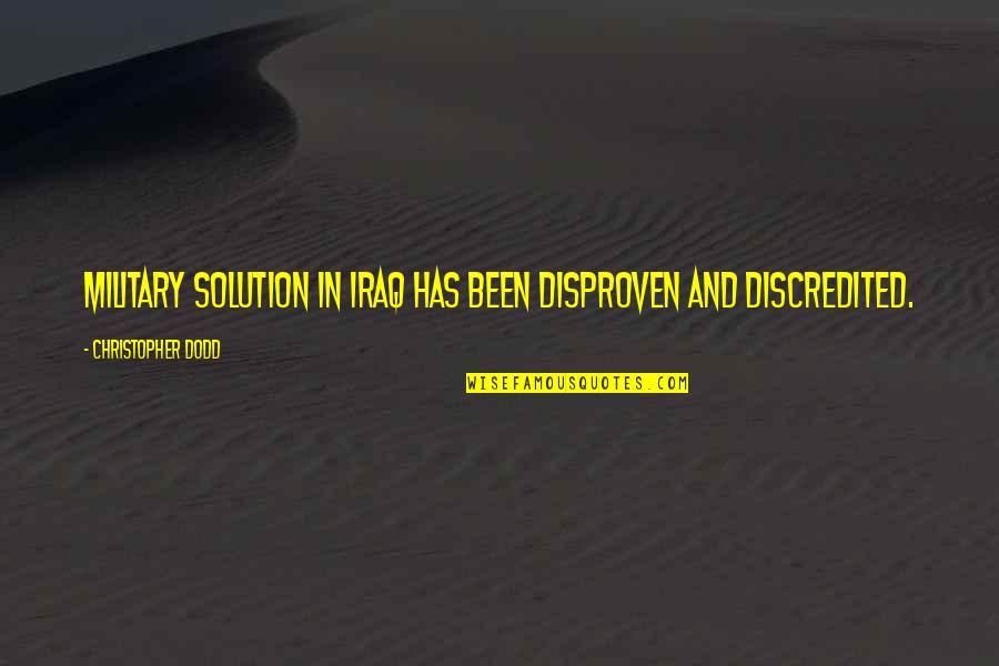 Encargados De Los Aeropuertos Quotes By Christopher Dodd: Military solution in Iraq has been disproven and
