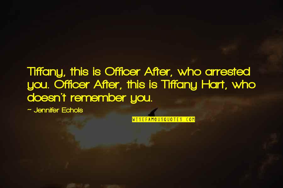 Encargues Quotes By Jennifer Echols: Tiffany, this is Officer After, who arrested you.