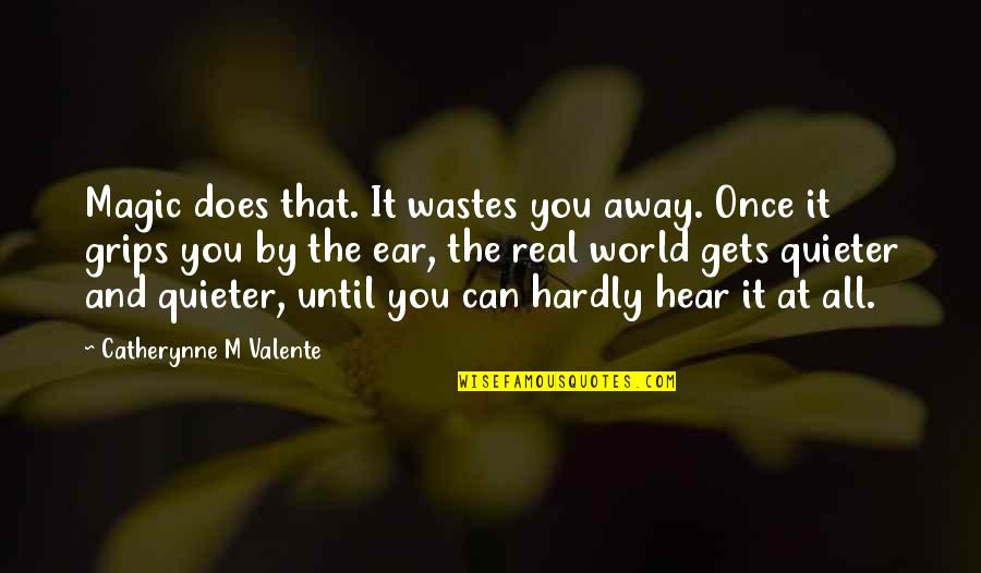 Encarna O Quotes By Catherynne M Valente: Magic does that. It wastes you away. Once Encarna O Quotes By Catherynne M Valente: Magic does that. It wastes you away. Once