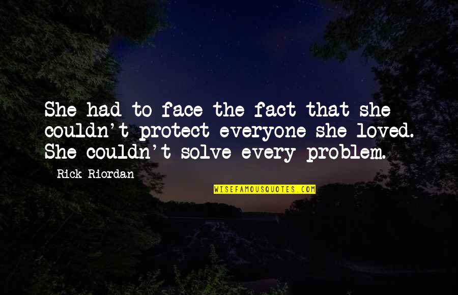 Encarnaciones De Jesus Quotes By Rick Riordan: She had to face the fact that she Encarnaciones De Jesus Quotes By Rick Riordan: She had to face the fact that she