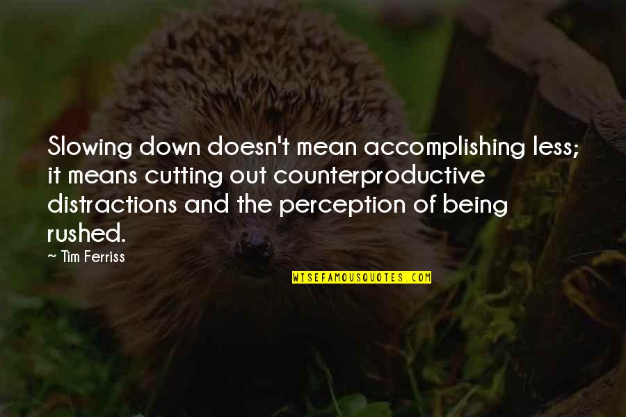 Encarnaciones De Jesus Quotes By Tim Ferriss: Slowing down doesn't mean accomplishing less; it means Encarnaciones De Jesus Quotes By Tim Ferriss: Slowing down doesn't mean accomplishing less; it means