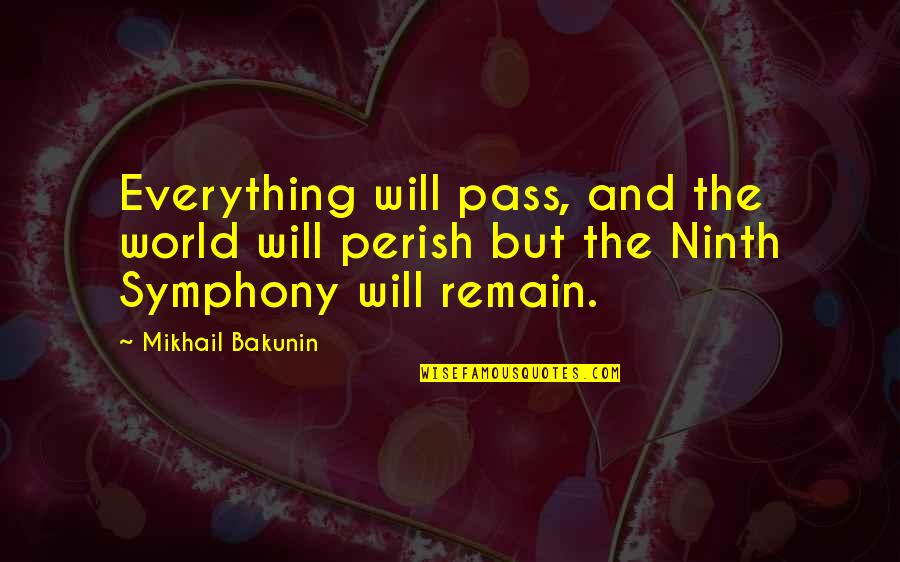 Encartele Quotes By Mikhail Bakunin: Everything will pass, and the world will perish