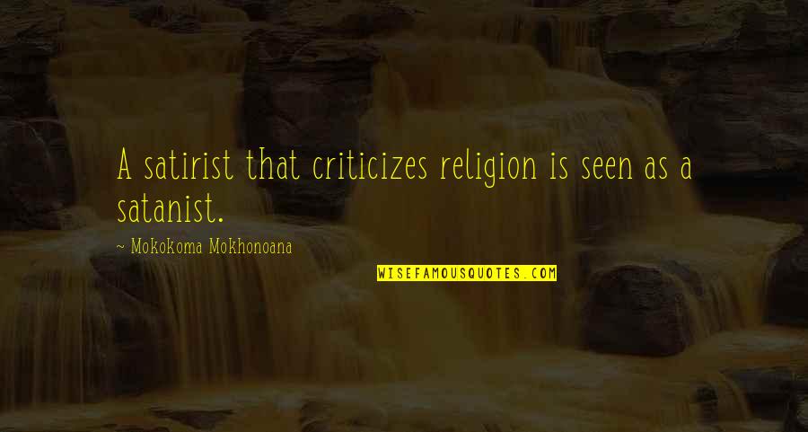 Encartes Muffato Quotes By Mokokoma Mokhonoana: A satirist that criticizes religion is seen as