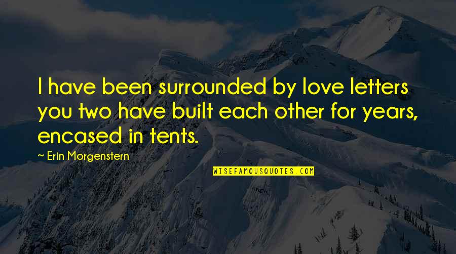 Encased Quotes By Erin Morgenstern: I have been surrounded by love letters you