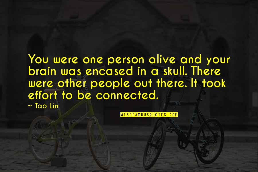 Encased Quotes By Tao Lin: You were one person alive and your brain