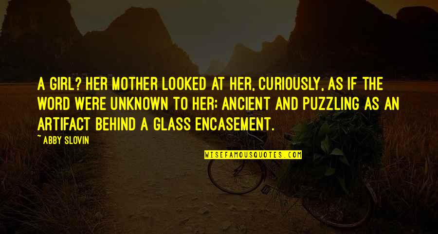 Encasement Quotes By Abby Slovin: A girl? Her mother looked at her, curiously, Encasement Quotes By Abby Slovin: A girl? Her mother looked at her, curiously,