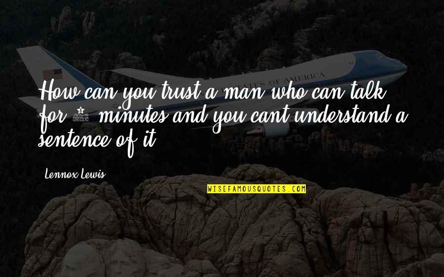 Encasements For Couches Quotes By Lennox Lewis: How can you trust a man who can Encasements For Couches Quotes By Lennox Lewis: How can you trust a man who can