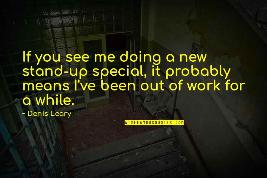 Encasillada Quotes By Denis Leary: If you see me doing a new stand-up