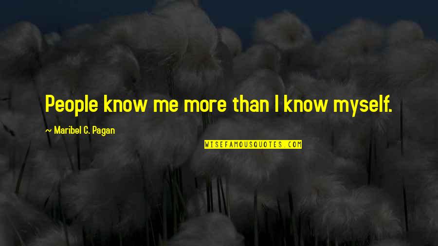 Encell Quotes By Maribel C. Pagan: People know me more than I know myself.