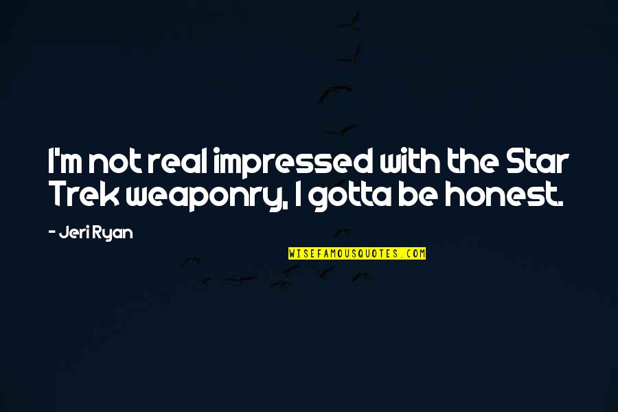 Encell Travel Quotes By Jeri Ryan: I'm not real impressed with the Star Trek