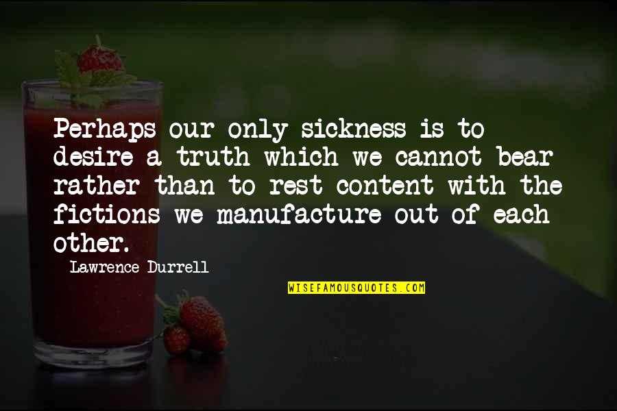 Encell Vineyards Quotes By Lawrence Durrell: Perhaps our only sickness is to desire a