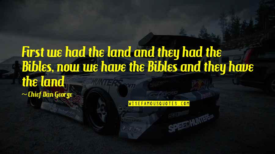 Encender La Quotes By Chief Dan George: First we had the land and they had Encender La Quotes By Chief Dan George: First we had the land and they had