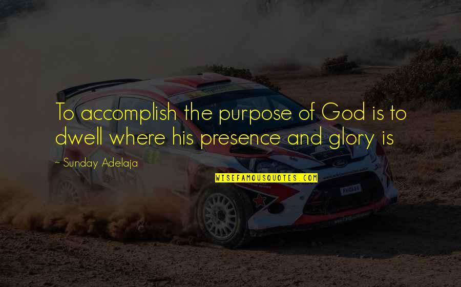 Encender La Quotes By Sunday Adelaja: To accomplish the purpose of God is to