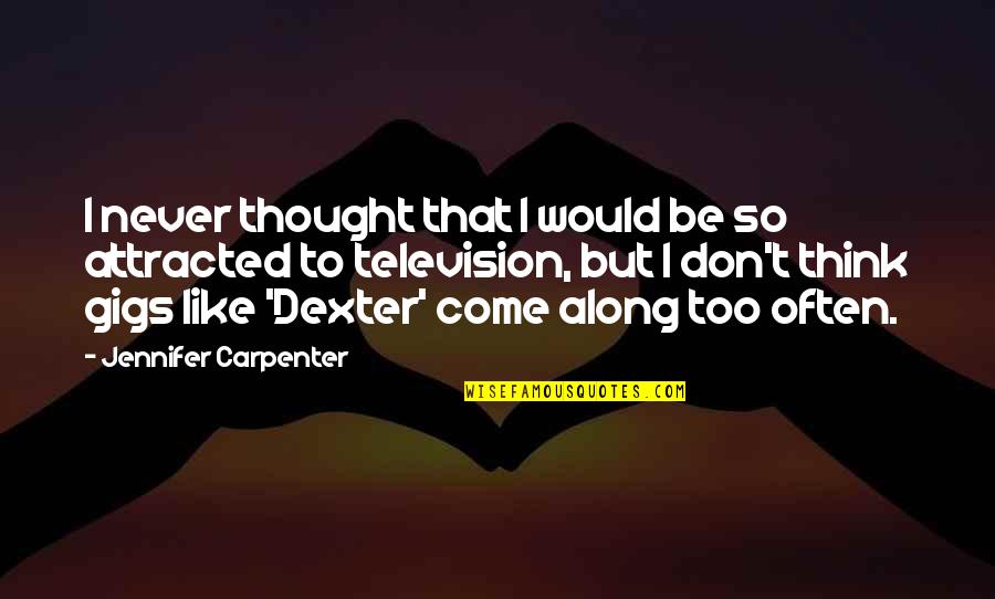 Encendido Arbol Quotes By Jennifer Carpenter: I never thought that I would be so