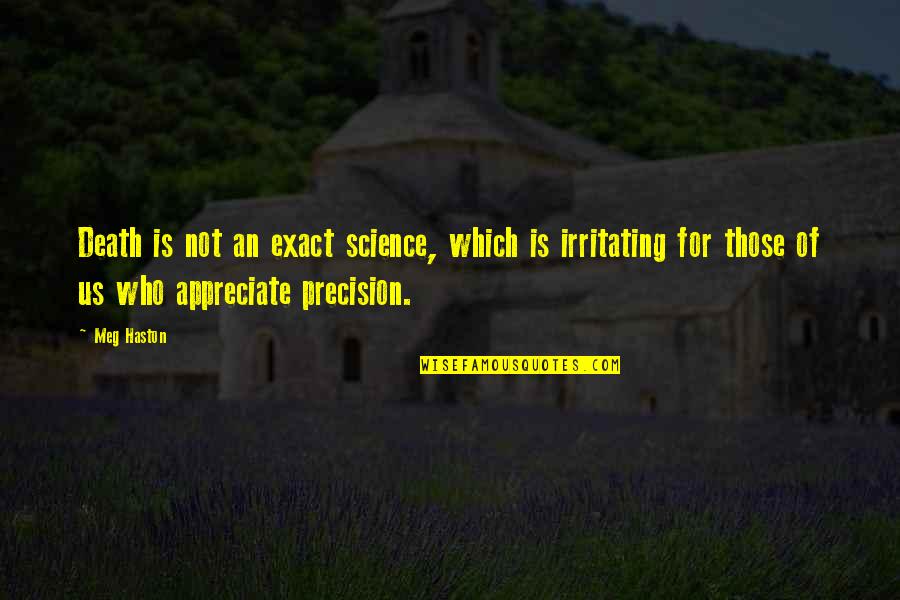 Encendido Arbol Quotes By Meg Haston: Death is not an exact science, which is Encendido Arbol Quotes By Meg Haston: Death is not an exact science, which is