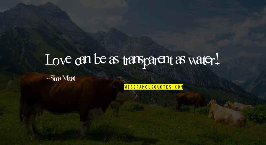 Encendido Wisin Quotes By Sima Mittal: Love can be as transparent as water! Encendido Wisin Quotes By Sima Mittal: Love can be as transparent as water!