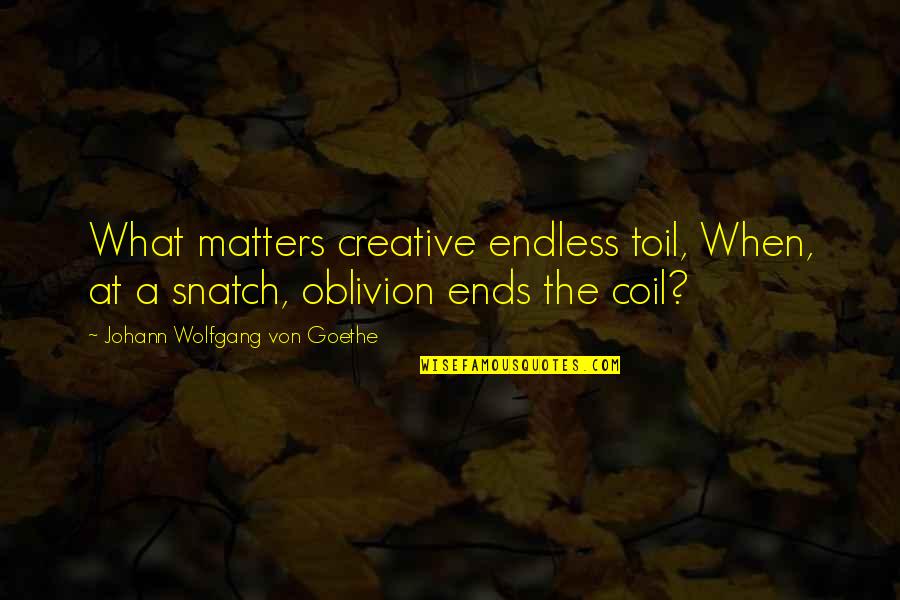 Encephalopathy Quotes By Johann Wolfgang Von Goethe: What matters creative endless toil, When, at a Encephalopathy Quotes By Johann Wolfgang Von Goethe: What matters creative endless toil, When, at a