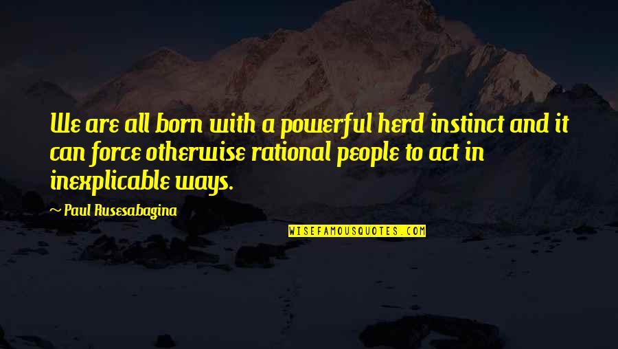 Encerrados Pelicula Quotes By Paul Rusesabagina: We are all born with a powerful herd