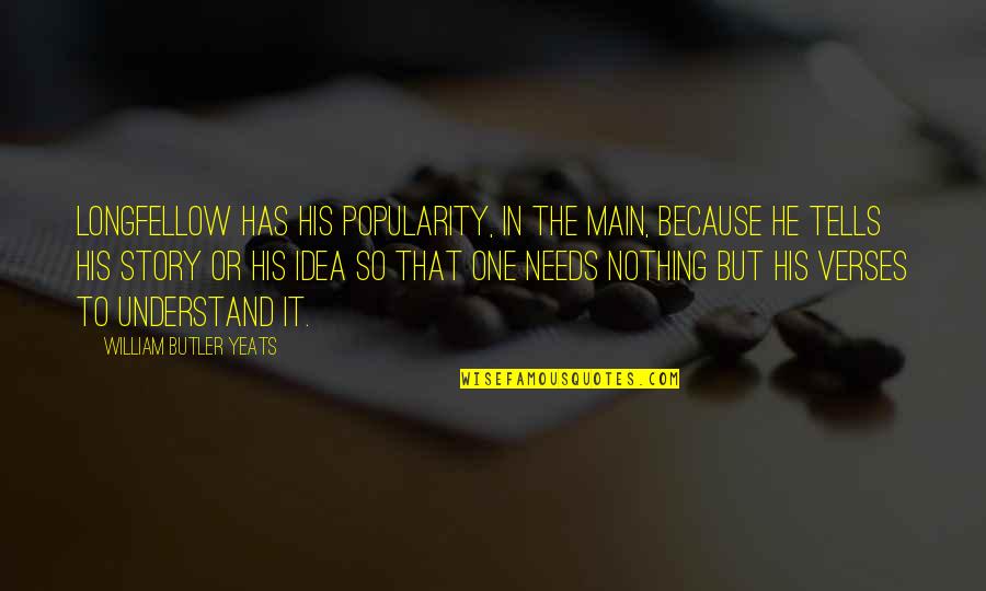 Encerramos A Papa Quotes By William Butler Yeats: Longfellow has his popularity, in the main, because