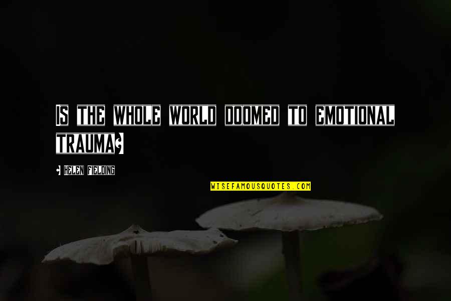 Encerramos Para Quotes By Helen Fielding: Is the whole world doomed to emotional trauma? Encerramos Para Quotes By Helen Fielding: Is the whole world doomed to emotional trauma?
