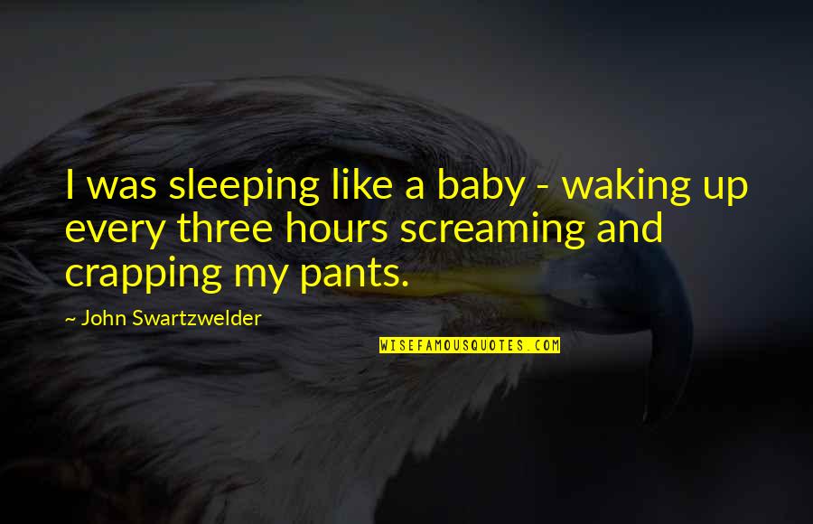 Enchanted April Play Quotes By John Swartzwelder: I was sleeping like a baby - waking