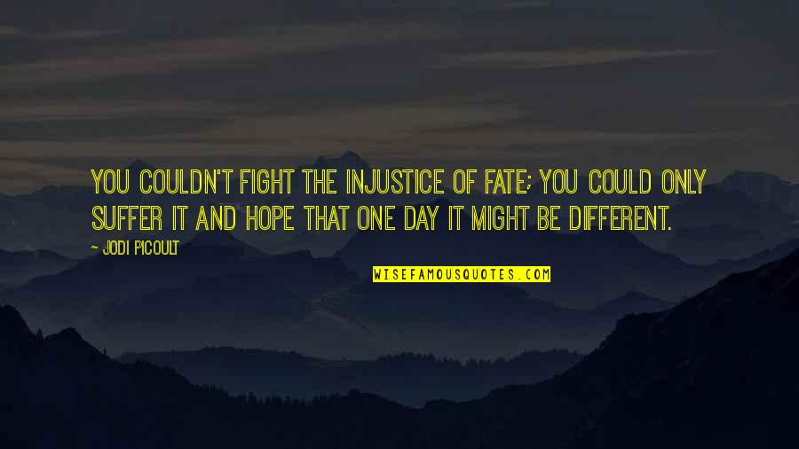 Enchanted Evening Quotes By Jodi Picoult: You couldn't fight the injustice of fate; you Enchanted Evening Quotes By Jodi Picoult: You couldn't fight the injustice of fate; you