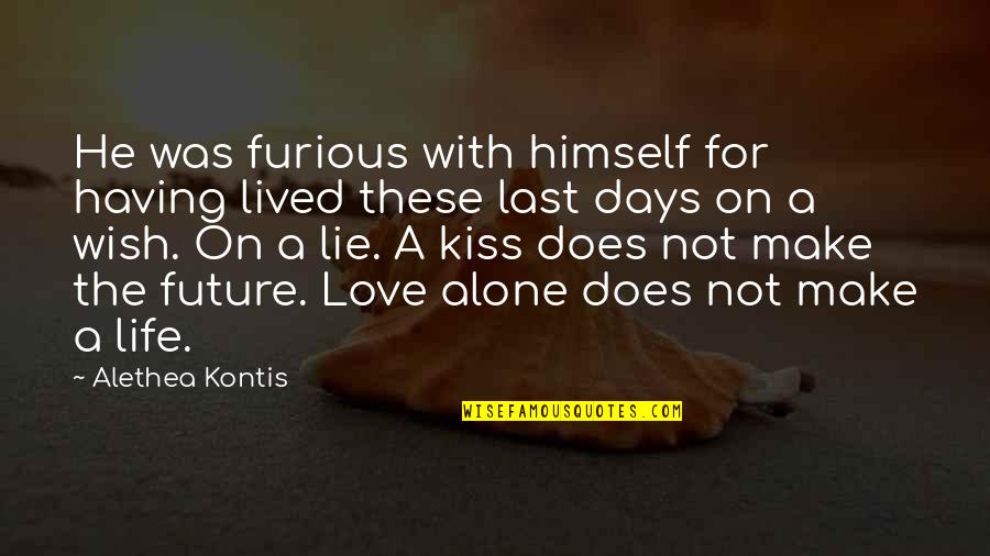 Enchanted Love Quotes By Alethea Kontis: He was furious with himself for having lived