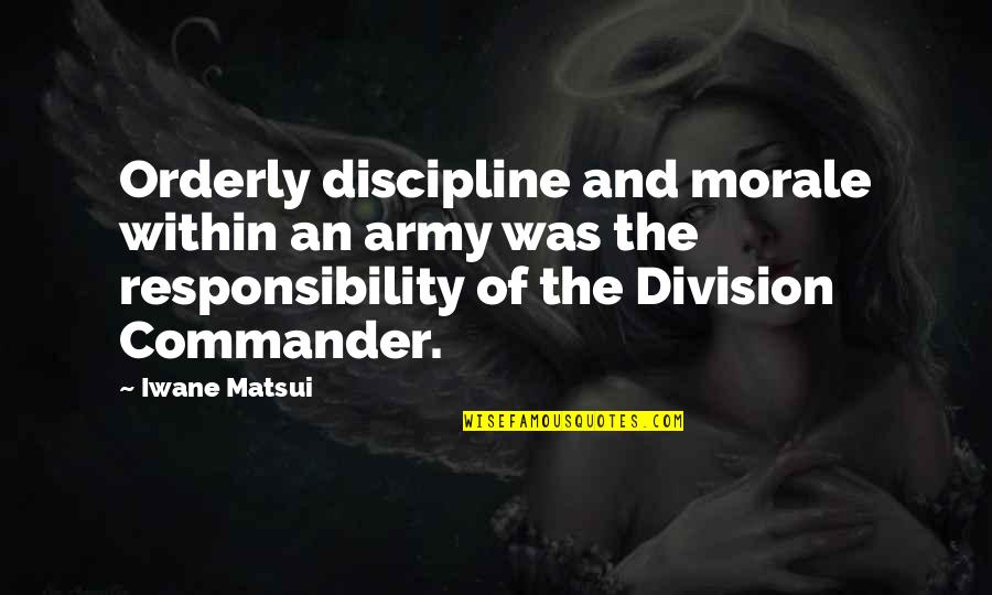 Enchanted Places Quotes By Iwane Matsui: Orderly discipline and morale within an army was