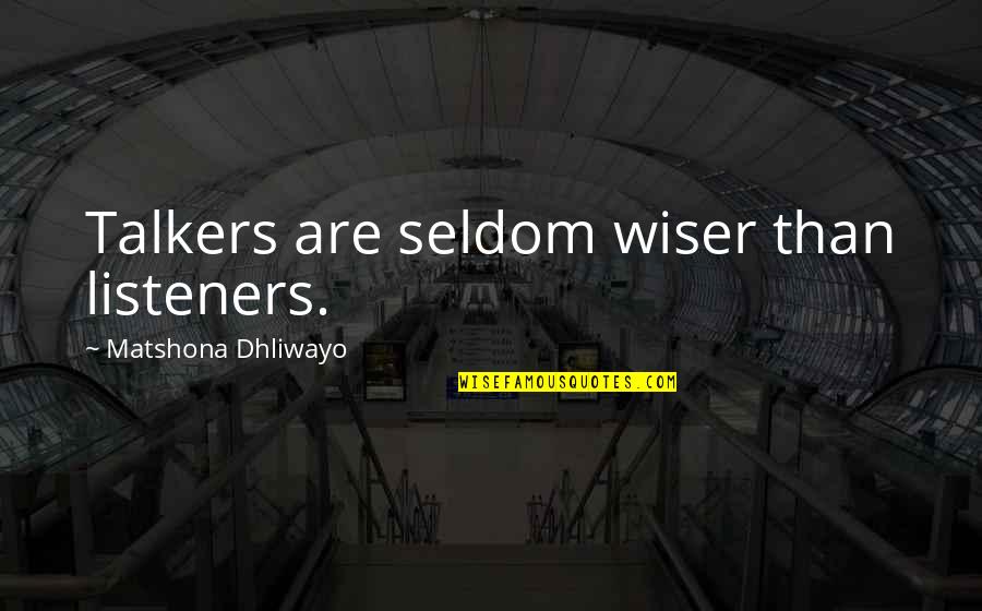 Enchanter P99 Quotes By Matshona Dhliwayo: Talkers are seldom wiser than listeners.